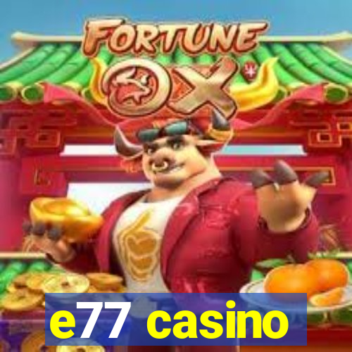 e77 casino